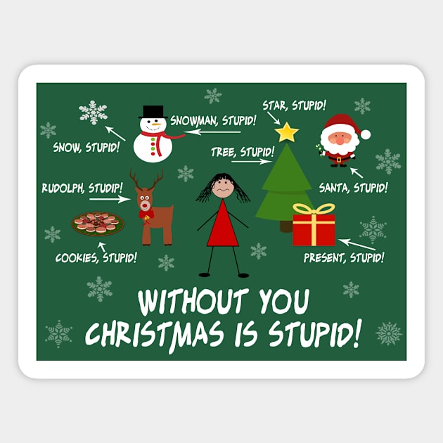 Without You Christmas is Stupid! Magnet by SandraKC